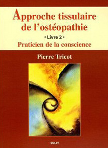 Approche tissulaire de l'ostéopathie : Livre 2, Praticien de la conscience. Livre d'approche tissulaire de l'ostéopathie