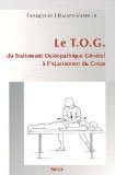 Le TOG : Du Traitement Ostéopathique Général à l'Ajustement du Corps. Livre de traitement ostéopathique